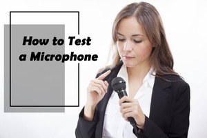 How to Easily Test the Performance of a Microphone in 7 Ways